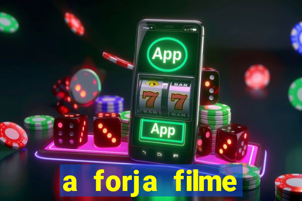 a forja filme completo dublado topflix